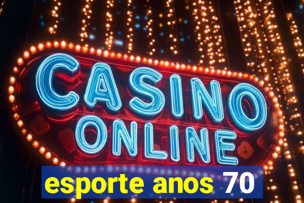 esporte anos 70